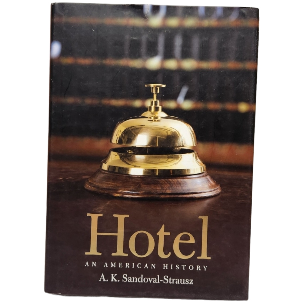 Hotel An American History Hardback A.K. Sandoval-Strausz 2007